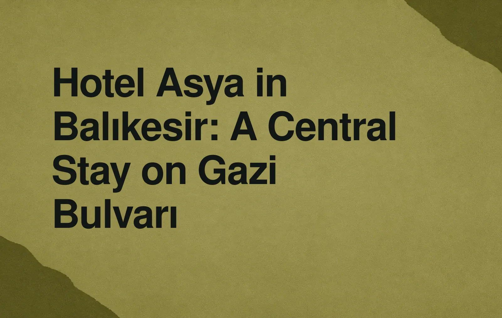 Hotel Asya in Balıkesir: A Central Stay on Gazi Bulvarı News illustration: Hotel Asya in Balıkesir: A Central Stay on Gazi Bulvarı